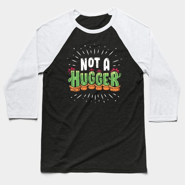 Not A Hugger Funny Cactus Plant Gift Baseball T-Shirt by Dolde08